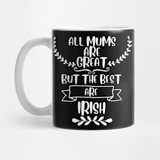 All mom ar great but the best are Irish Mug